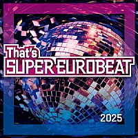 （Ｖ．Ａ．）「 Ｔｈａｔ’ｓ　ＳＵＰＥＲ　ＥＵＲＯＢＥＡＴ　２０２５」