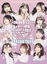 ＝ＬＯＶＥ「＝ＬＯＶＥ　アリーナツアー２０２４「Ｔｅｌｌ　ｍｅ　ｗｈａｔ’ｓ　ｍｏｒｅ　ｔｈａｎ　“ＬＯＶＥ”」」