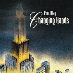 ポール・ブレイ「チェンジング・ハンズ」