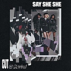Ｓａｙ　Ｓｈｅ　Ｓｈｅ「Ｃｕｔ　＆　Ｒｅｗｉｎｄ」