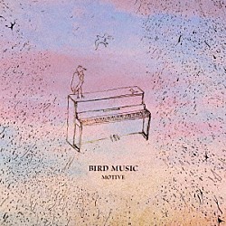 ＭＯＴＩＶＥ「ＢＩＲＤ　ＭＵＳＩＣ」