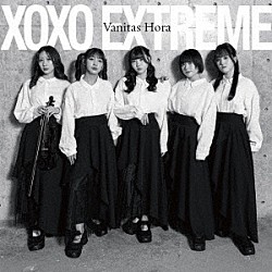 ＸＯＸＯ　ＥＸＴＲＥＭＥ「Ｖａｎｉｔａｓ　Ｈｏｒａ」