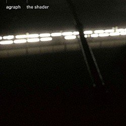 ａｇｒａｐｈ「ｔｈｅ　ｓｈａｄｅｒ」