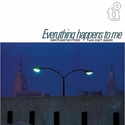 カーク・ライトシー～チェット・ベイカー デヴィッド・ユーバンクス エディ・グラッデン「エヴリシング・ハプンス・トゥ・ミー」