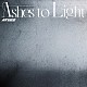 ＡＴＥＥＺ「Ａｓｈｅｓ　ｔｏ　Ｌｉｇｈｔ」