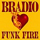 ＢＲＡＤＩＯ「ＦＵＮＫ　ＦＩＲＥ」