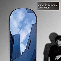 松江潤「 Ｃｒｏｓｓ　Ｔｏ　Ｆａｒ　Ｃｒｏｓｓ」