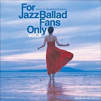 （Ｖ．Ａ．）「 Ｆｏｒ　Ｊａｚｚ　Ｂａｌｌａｄ　Ｆａｎｓ　Ｏｎｌｙ　Ｖｏｌ．６」