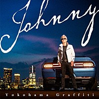 Ｊｏｈｎｎｙ「 ヨコハマ・グラフィティ」