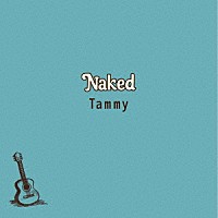 Ｔａｍｍｙ「 Ｎａｋｅｄ」