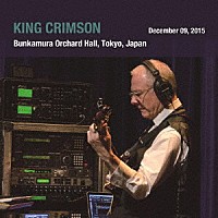 キング・クリムゾン「 キング・クリムゾン日本公演補完シリーズ　ｉｎ　ＳＨＭ－ＣＤ　２０１５年東京公演編パート１　Ｓｈｏｗ３　２０１５年１２月９日（水）東京・Ｂｕｎｋａｍｕｒａ　オーチャードホール」