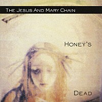 ジーザス＆メリー・チェイン「 ハニーズ・デッド」