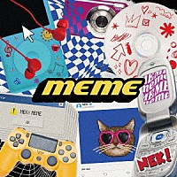 ＮＥＫ！「 ＭＥＭＥ」