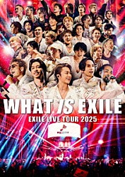 ＥＸＩＬＥ「ＥＸＩＬＥ　ＬＩＶＥ　ＴＯＵＲ　２０２５　“ＷＨＡＴ　ＩＳ　ＥＸＩＬＥ”」