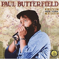 ポール・バターフィールド「ライヴ・ニューヨーク１９７０」
