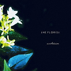 Ｔｈｅ　Ｆｌｏｒｉｓｔ「（ａ）ｅｓｔｈｅｔｉｃｉｓｍ」