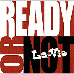 Ｌａ－Ｖｉｅ「ＲＥＡＤＹ　ＯＲ　ＮＯＴ」