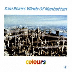 サム・リヴァース・ウィンズ・オブ・マンハッタン サム・リヴァース マーヴィン・ブラックマン タリブ・キブウェ クリス・ロバーツ スティーヴ・コールマン ボビー・ワトソン ナット・ディクソン「カラーズ」