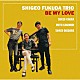 ＳＨＩＧＥＯ　ＦＵＫＵＤＡ　ＴＲＩＯ Ｓｈｉｇｅｏ　Ｆｕｋｕｄａ Ｍｏｔｏｉ　Ｋａｎａｍｏｒｉ Ｓｈｉｎｇｏ　Ｏｋｕｄａｉｒａ「ＢＥ　ＭＹ　ＬＯＶＥ」