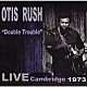 オーティス・ラッシュ「ダブル・トラブル：ライヴ・ケンブリッジ１９７３」