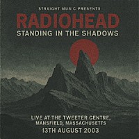 レディオヘッド「 スタンディング・イン・ザ・シャドーズ　－　ライヴ・アット・ザ・ツイッター・センター、マンフィールド、マサチューセッツ　２００３」