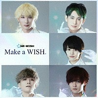 ＯＮＥ－ＷＩＳＨ「 Ｍａｋｅ　ａ　ＷＩＳＨ．」