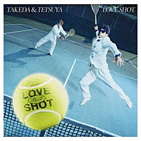 武田と哲也「 ＬＯＶＥ　ＳＨＯＴ」
