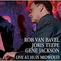 ロブ・ヴァン・バヴェル～ヨリス・テーペ～ジーン・ジャクソン「 ライヴ・アット・ハウス・ミッドヴァウト」