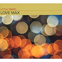 ＬＩＴＴＬＥ　ＴＥＭＰＯ「 ＬＯＶＥ　ＭＡＸ」