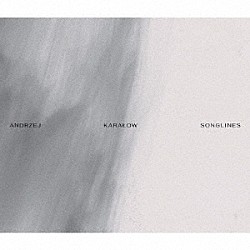 アンジェイ・カラウォフ 川口成彦 アンジェイ・チェプリンスキ オリヴィア・ブイノヴィチ マルセル・マルコフスキ オリアナ・マステルナク マテウシュ・スタンキエヴィチ アレクサンデル・レヴィンスキ「アンジェイ・カラウォフ：ソングラインズ」