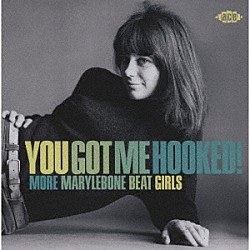 （Ｖ．Ａ．） Ａｌｍａ　Ｃｏｇａｎ Ｈｅｌｅｎ　Ｓｈａｐｉｒｏ Ｋａｔｈｙ　Ｋｉｓｓｏｏｎ Ｔｈｅ　Ｓｏｕｌｍａｔｅｓ Ｆｒｉｄａｙ　Ｂｒｏｗｎｅ Ｊａｃｋｉｅ　Ｌｅｅ Ｃｉｌｌａ　Ｂｌａｃｋ「ユー・ガット・ミー・フックト！　モア・メリルボーン・ビート・ガールズ」