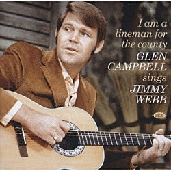 グレン・キャンベル「アイ・アム・ア・ラインマン・フォー・ザ・カウンティ　－グレン・キャンベル・シングス・ジミー・ウェッブ」