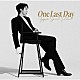 ジョン・ヨンファ（ｆｒｏｍ　ＣＮＢＬＵＥ）「Ｏｎｅ　Ｌａｓｔ　Ｄａｙ　～Ｊａｐａｎ　Ｓｐｅｃｉａｌ　Ｅｄｉｔｉｏｎ～」