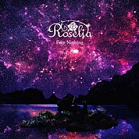 Ｒｏｓｅｌｉａ「 Ｆｅａｒ　Ｎｏｔｈｉｎｇ」