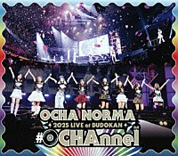 ＯＣＨＡ　ＮＯＲＭＡ「 ＯＣＨＡ　ＮＯＲＭＡ　２０２５　ＬＩＶＥ　ａｔ　ＢＵＤＯＫＡＮ　～＃ＯＣＨＡｎｎｅｌ～」