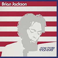 Ｂｒｉａｎ　Ｊａｃｋｓｏｎ「 Ｎｏｗ　Ｍｏｒｅ　Ｔｈａｎ　Ｅｖｅｒ」