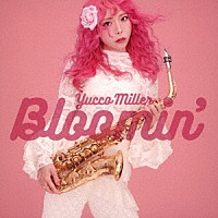 ユッコ・ミラー「 Ｂｌｏｏｍｉｎ’」