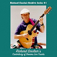 Ｒｉｃｈａｒｄ　Ｓｉｎｃｌａｉｒ’ｓ　Ｃａｎｔｅｒｂｕｒｙ　ｏｆ　Ｄｒｅａｍｓ「 Ｌｉｖｅ　Ｔｒａｃｋｓ」