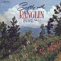 Ｅｒｎｅｓｔ　Ｒａｎｇｌｉｎ「 ＳＯＦＴＬＹ　ＷＩＴＨ　ＲＡＮＧＬＩＮ」