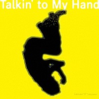 Ｙｕｋｉｈｉｄｅ　“ＹＴ”　Ｔａｋｉｙａｍａ「 Ｔａｌｋｉｎ’　ｔｏ　Ｍｙ　Ｈａｎｄ」