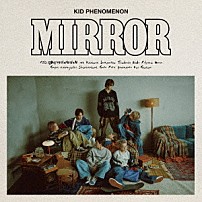 ＫＩＤ　ＰＨＥＮＯＭＥＮＯＮ　ｆｒｏｍ　ＥＸＩＬＥ　ＴＲＩＢＥ 「Ｍｉｒｒｏｒ」