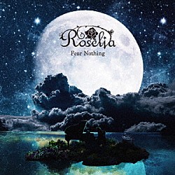 Ｒｏｓｅｌｉａ「Ｆｅａｒ　Ｎｏｔｈｉｎｇ」