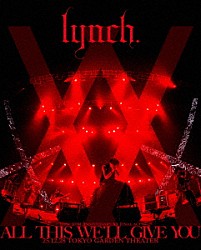 ｌｙｎｃｈ．「ｌｙｎｃｈ．　２０ＴＨ　ＡＮＮＩＶＥＲＳＡＲＹ　ＸＸ　ＦＩＮＡＬ　ＡＣＴ「ＡＬＬ　ＴＨＩＳ　ＷＥ’ＬＬ　ＧＩＶＥ　ＹＯＵ」２５．１２．２８　ＴＯＫＹＯ　ＧＡＲＤＥＮ　ＴＨＥＡＴＥＲ」