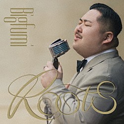 Ｂｉｇｆｕｍｉ「Ｒｏｏｔｓ」