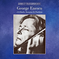 ジョルジュ・エネスコ「Ｊ．Ｓ．バッハ：無伴奏ヴァイオリンのためのソナタとパルティータ（全曲）」