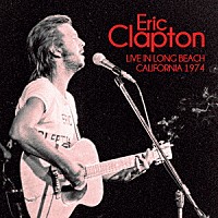 エリック・クラプトン「 ライヴ・イン・カリフォルニア　１９７４　キング・ビスケット・フラワー・アワー」