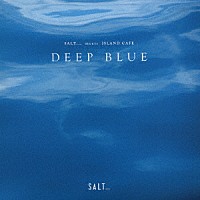 （Ｖ．Ａ．）「 ＳＡＬＴ．．．　ｍｅｅｔｓ　ＩＳＬＡＮＤ　ＣＡＦＥ　ＤＥＥＰ　ＢＬＵＥ」