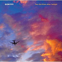 ゴンチチ「 Ｔｗｏ　Ｏｌｄ　Ｐｉｌｏｔｓ　Ａｆｔｅｒ　Ｔｗｉｌｉｇｈｔ」