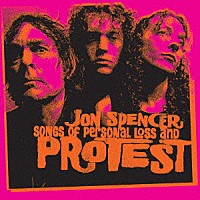 ジョン・スペンサー「 ソングス・オブ・パーソナル・ロス・アンド・プロテスト」