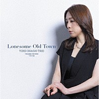 大橋祐子トリオ「 ロンサム・オールド・タウン」